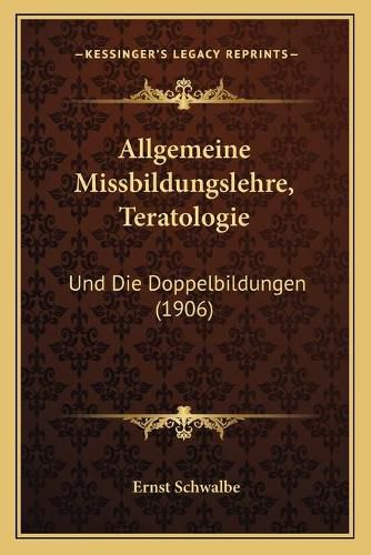 Cover image for Allgemeine Missbildungslehre, Teratologie: Und Die Doppelbildungen (1906)