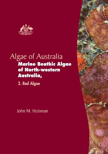 Cover image for Algae of Australia: Marine Benthic Algae of North-western Australia: Red Algae