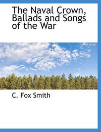 Cover image for The Naval Crown, Ballads and Songs of the War