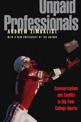 Cover image for Unpaid Professionals: Commercialism and Conflict in Big-time College Sports