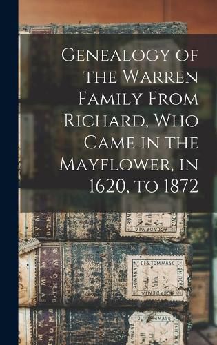 Cover image for Genealogy of the Warren Family From Richard, Who Came in the Mayflower, in 1620, to 1872