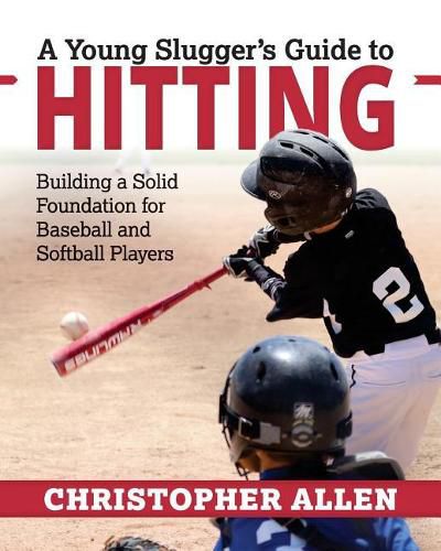 Cover image for A Young Slugger's Guide to Hitting: Building a Solid Foundation for Baseball and Softball Players