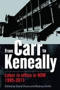 Cover image for From Carr to Keneally: Labor in office in NSW 1995-2011