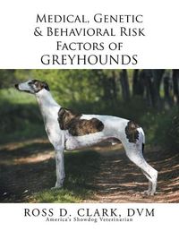 Cover image for Medical, Genetic & Behavioral Risk Factors of Greyhounds