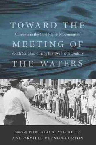 Toward the Meeting of the Waters: Currents in the Civil Rights Movement of South Carolina during the Twentieth Century