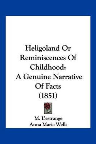 Cover image for Heligoland or Reminiscences of Childhood: A Genuine Narrative of Facts (1851)