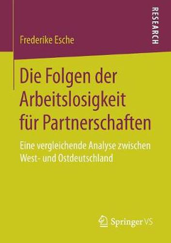 Cover image for Die Folgen Der Arbeitslosigkeit Fur Partnerschaften: Eine Vergleichende Analyse Zwischen West- Und Ostdeutschland