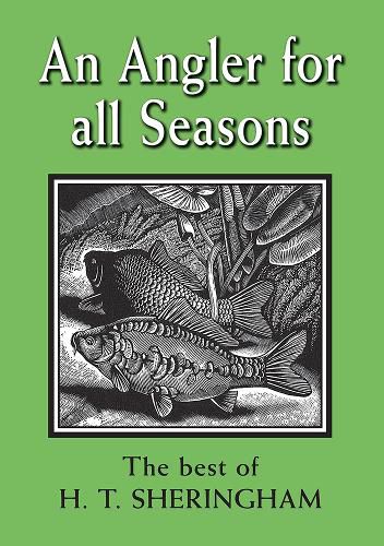 An Angler for all Seasons: The Best of H.T. Sheringham