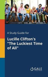 Cover image for A Study Guide for Lucille Clifton's The Luckiest Time of All