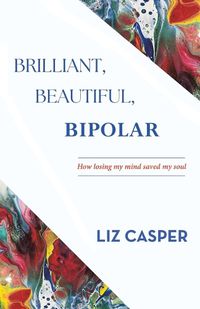 Cover image for Brilliant, Beautiful, Bipolar