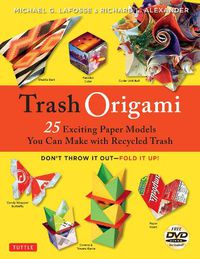 Cover image for Trash Origami: 25 Paper Folding Projects Reusing Everyday Materials