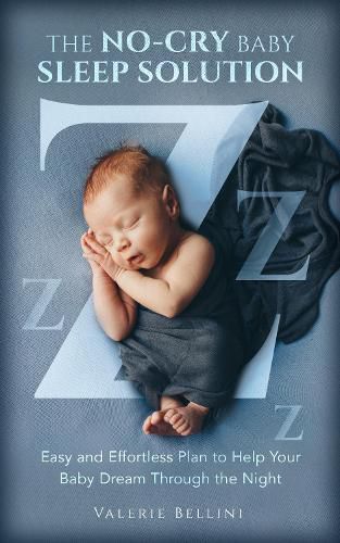Cover image for THE NO-CRY BABY SLEEP SOLUTION: EASY AND EFFORTLESS PLAN TO HELP YOUR BABY DREAM THROUGH THE NIGHT
