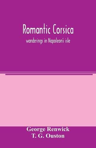 Cover image for Romantic Corsica, wanderings in Napoleon's isle