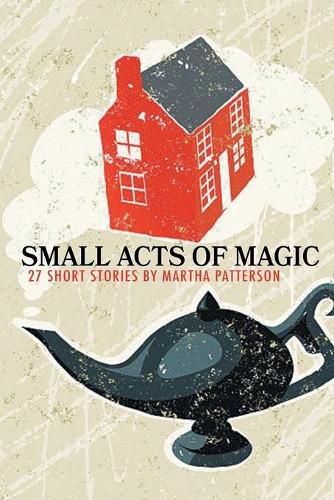 Cover image for SMALL ACTS OF MAGIC, 27 Short Stories