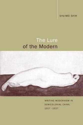 Cover image for The Lure of the Modern: Writing Modernism in Semicolonial China, 1917-1937