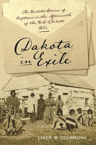 Cover image for Dakota in Exile: The Untold Stories of Captives in the Aftermath of the U.S.-Dakota War