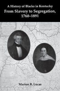 Cover image for A History of Blacks in Kentucky: From Slavery to Segregation, 1760-1891