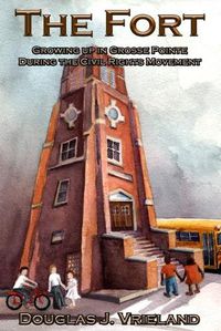 Cover image for The Fort: Growing Up in Grosse Pointe During the Civil Rights Movement