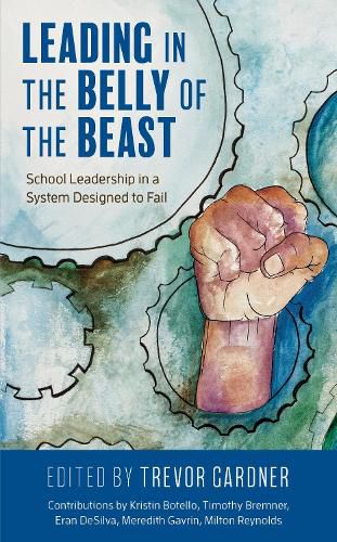 Cover image for Leading in the Belly of the Beast: School Leadership in a System Designed to Fail