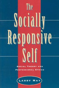 Cover image for The Socially Responsive Self: Social Theory and Professional Ethics