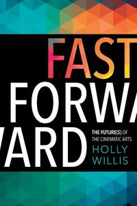 Cover image for Fast Forward: The Future(s) of the Cinematic Arts