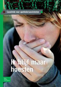 Cover image for Ik Blijf Maar Hoesten: Casuistiek Voor Apothekersassistenten