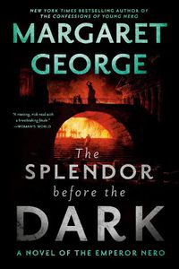Cover image for The Splendor Before the Dark: A Novel of the Emperor Nero