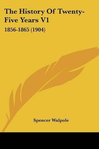 The History of Twenty-Five Years V1: 1856-1865 (1904)