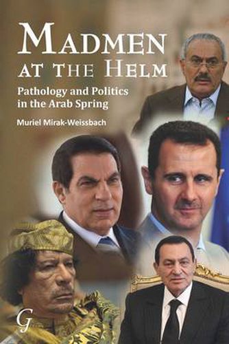 Cover image for Madmen at the Helm: Pathology and Politics in the Arab Spring