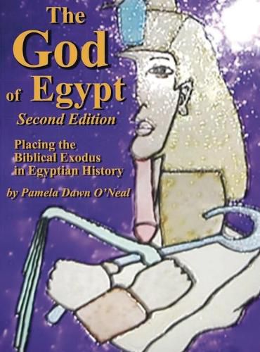 Cover image for The God of Egypt - Second Edition: Placing the Biblical Exodus in Egyptian History