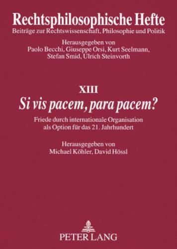 Si VIS Pacem, Para Pacem?: Friede Durch Internationale Organisation ALS Option Fuer Das 21. Jahrhundert