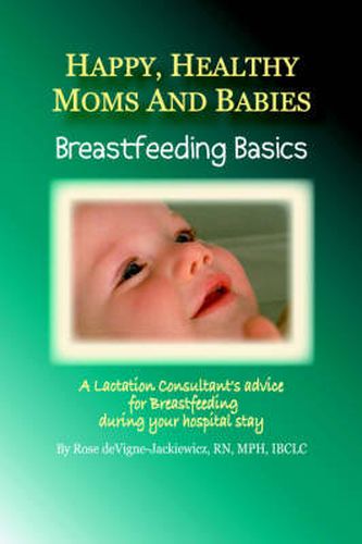 Cover image for Happy, Healthy Moms and Babies: Breastfeeding Basics: A Lactation Consultant's Advice for Breastfeeding During Your Hospital Stay