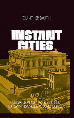 Cover image for Instant Cities: Urbanization and the Rise of San Francisco and Denver