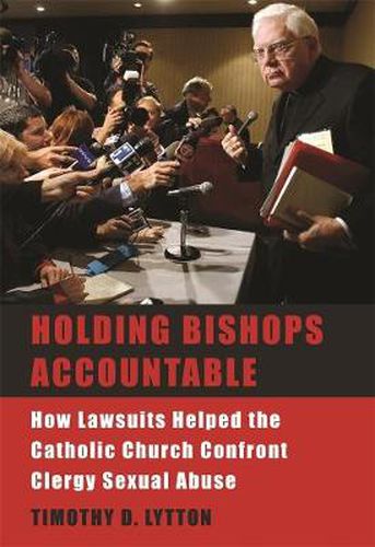 Cover image for Holding Bishops Accountable: How Lawsuits Helped the Catholic Church Confront Clergy Sexual Abuse
