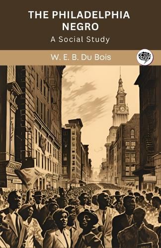 Cover image for The Philadelphia Negro- A Social Study