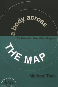 Cover image for A Body Across the Map: The Father-Son Plays of Sam Shepard