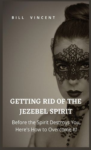 Cover image for Getting Rid of the Jezebel Spirit