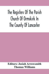 Cover image for The Registers Of The Parish Church Of Ormskirk In The County Of Lancaster