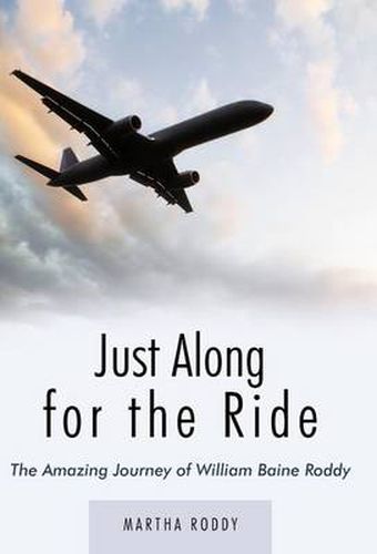 Cover image for Just Along for the Ride: The Amazing Journey of WIlliam Baine Roddy