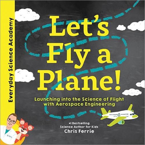 Cover image for Let's Fly a Plane!: Launching into the Science of Flight with Aerospace Engineering