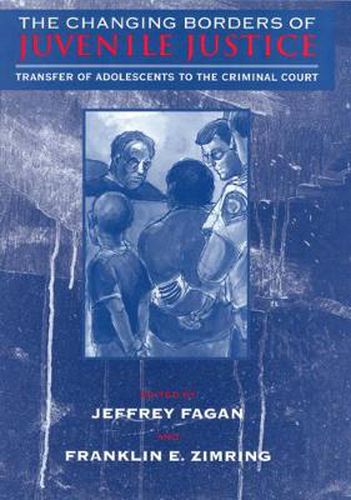 Cover image for The Changing Borders of Juvenile Justice: Transfer of Adolescents to the Criminal Court