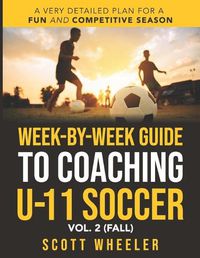 Cover image for Week-By-Week Guide to Coaching U-11 Soccer Vol. 2 (Fall)