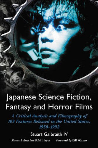 Cover image for Japanese Science Fiction, Fantasy and Horror Films: A Critical Analysis and Filmography of 103 Features Released in the United States, 1950-1992