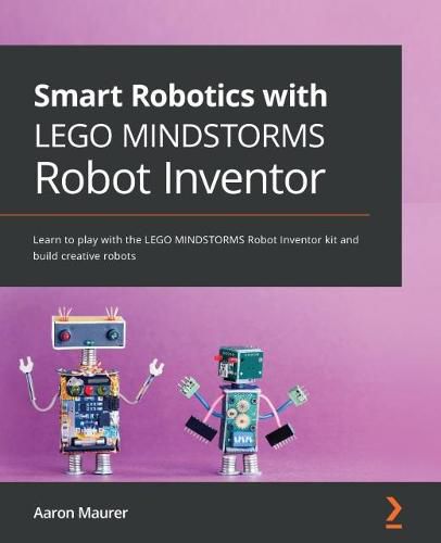 Cover image for Smart Robotics with LEGO MINDSTORMS Robot Inventor: Learn to play with the LEGO MINDSTORMS Robot Inventor kit and build creative robots