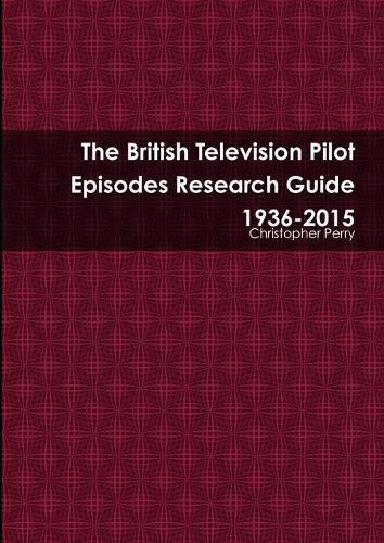 Cover image for The British Television Pilot Episodes Research Guide 1936-2015