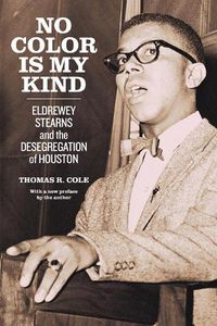 Cover image for No Color Is My Kind: Eldrewey Stearns and the Desegregation of Houston