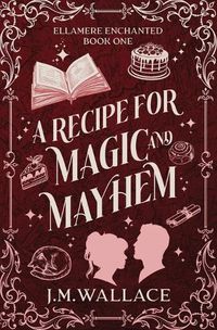 Cover image for A Recipe for Magic and Mayhem