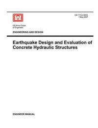 Cover image for Engineering and Design: Earthquake Design and Evaluation of Concrete Hydraulic Structures (Engineer Manual EM 1110-2-6053)