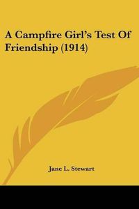 Cover image for A Campfire Girl's Test of Friendship (1914)