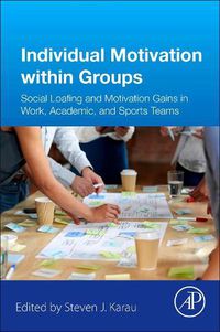 Cover image for Individual Motivation within Groups: Social Loafing and Motivation Gains in Work, Academic, and Sports Teams